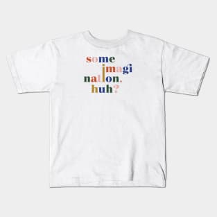 Some imagination, huh? Kids T-Shirt